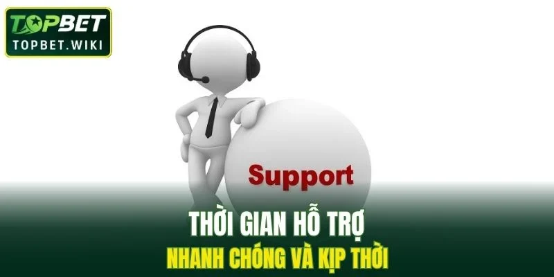 Hỗ trợ kịp thời và nhanh chóng