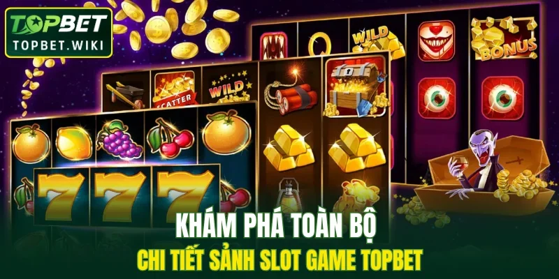 Khám phá toàn bộ chi tiết sảnh slot game TOPBET