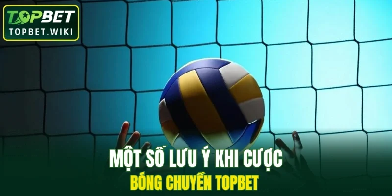 Một số lưu ý khi cược bóng chuyền TOPBET