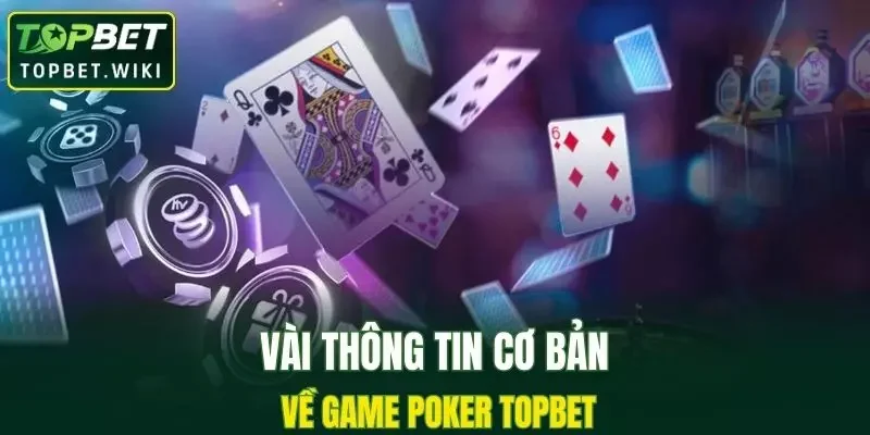 Vài thông tin cơ bản về game Poker TOPBET